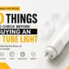 10 Things to Check Before Buying an LED Tube Light